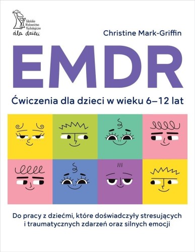 EMDR. Ćwiczenia dla dzieci w wieku 6-12 lat