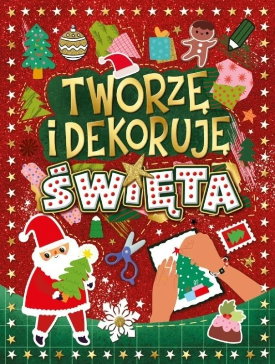 Tworzę i dekoruję. Święta, praca zbiorowa