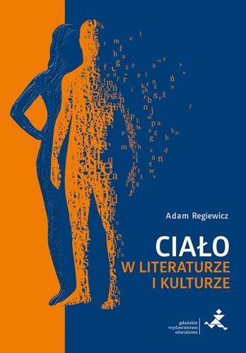 Ciało w literaturze i kulturze, Adam Regiewicz