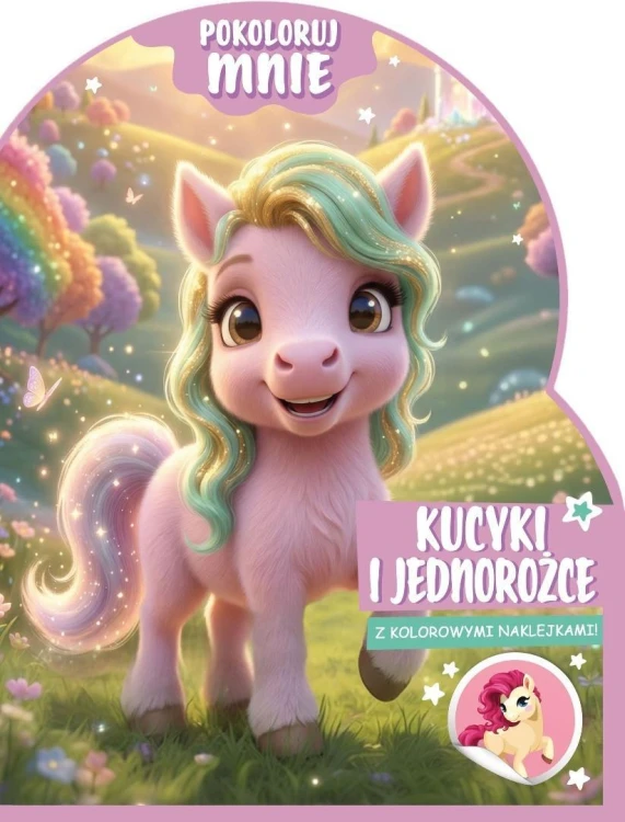 Pokoloruj mnie. Kucyki i jednorożce (z naklejkami)