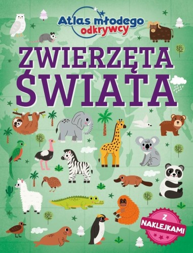 Atlas młodego odkrywcy. Zwierzęta świata