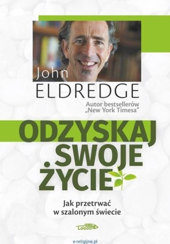 Odzyskaj swoje życie, Johna Eldredge