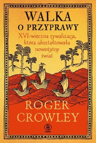 Walka o przyprawy, Roger Crowley