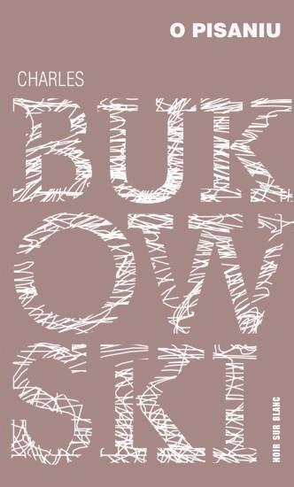 O pisaniu, Charles Bukowski