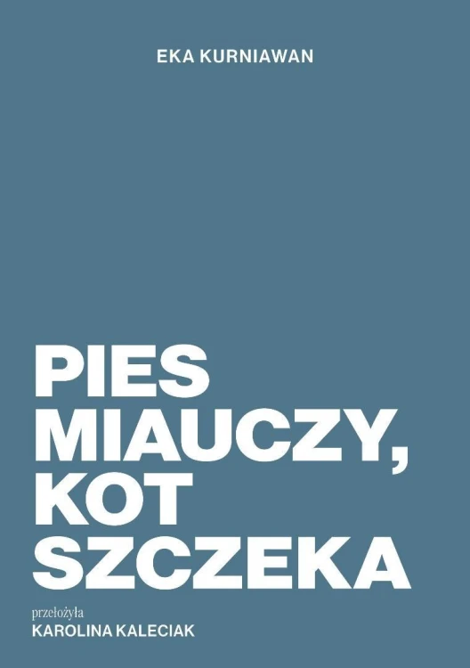 Pies miauczy, kot szczeka, Eka Kurniawan