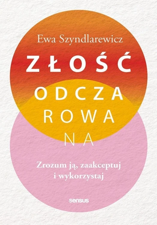 Złość odczarowana. Zrozum ją, zaakceptuj..