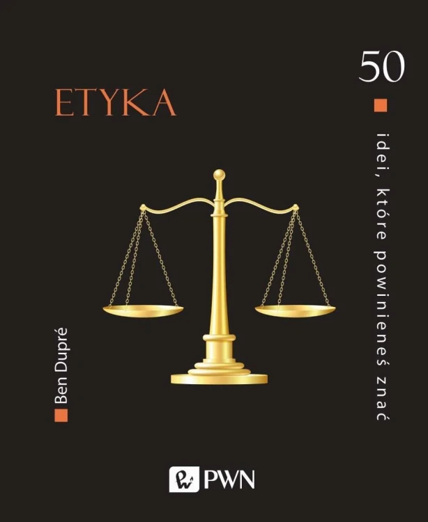 50 idei, które powinieneś znać. Etyka, Ben Dupr