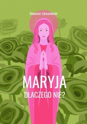 Maryja. Dlaczego nie?, Sławomir Zatwardnicki