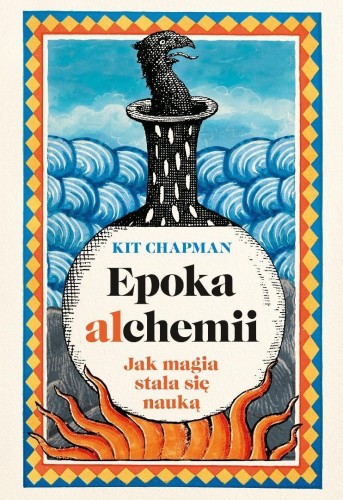 Epoka alchemii. Jak magia stała się nauką