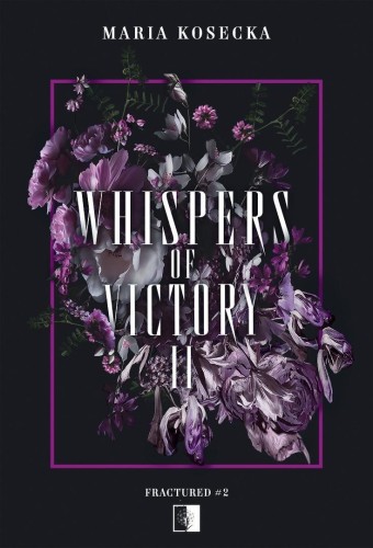 Fractured T.2 Whispers of Victory, Maria Kosecka
