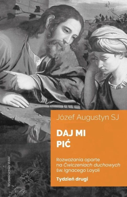 Daj mi pić Tydzień drugi. Rozważania oparte na...