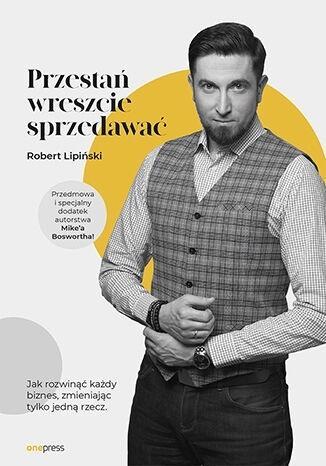 Przestań wreszcie sprzedawać, Robert Lipiński