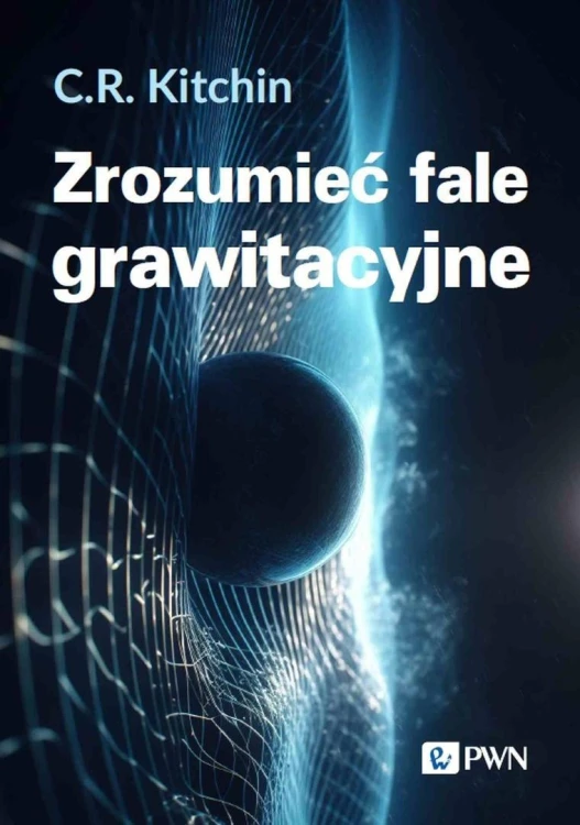 Zrozumieć fale grawitacyjne, C. R. Kitchin