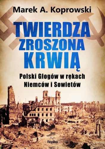 Twierdza zroszona krwią, Marek A. Koprowski