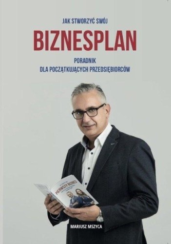 Jak stworzyć swój biznesplan, Mariusz Mszyca