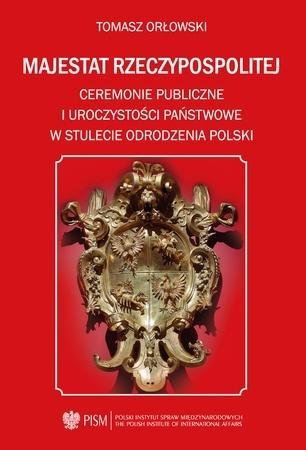 Majestat Rzeczypospolitej. Ceremonie publiczne i..