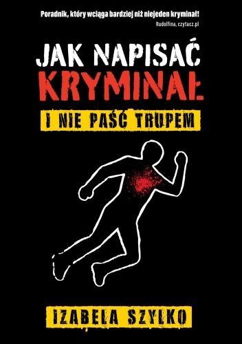 Jak napisać kryminał i nie paść trupem