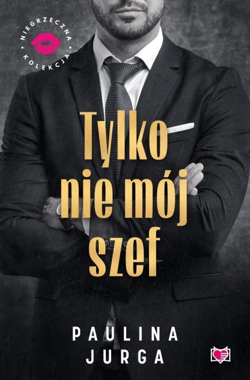 Tylko nie mój szef. Niegrzeczna Kolekcja