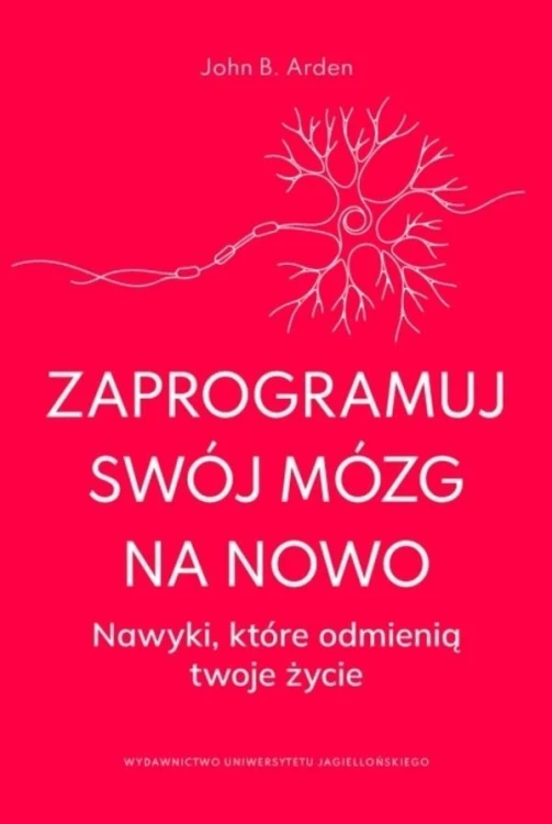 Zaprogramuj swój mózg na nowo, John B. Arden