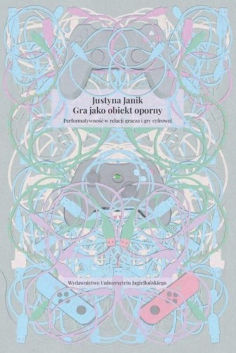 Gra jako obiekt oporny, Justyna Janik