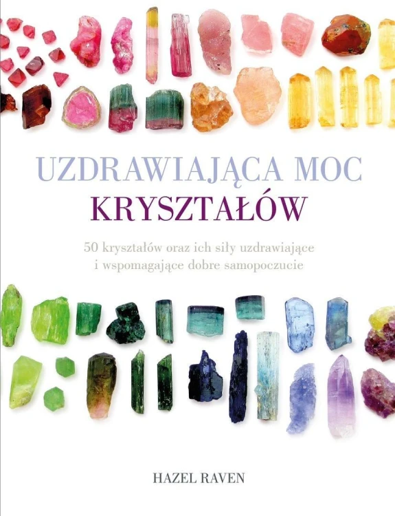 Uzdrawiająca moc kryształów. 50 kryształów oraz ic