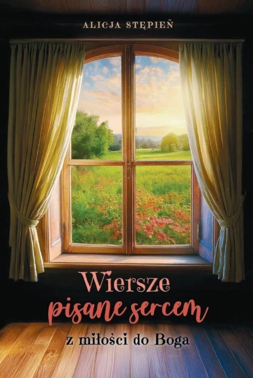 Wiersze pisane sercem. Z miłości do Boga
