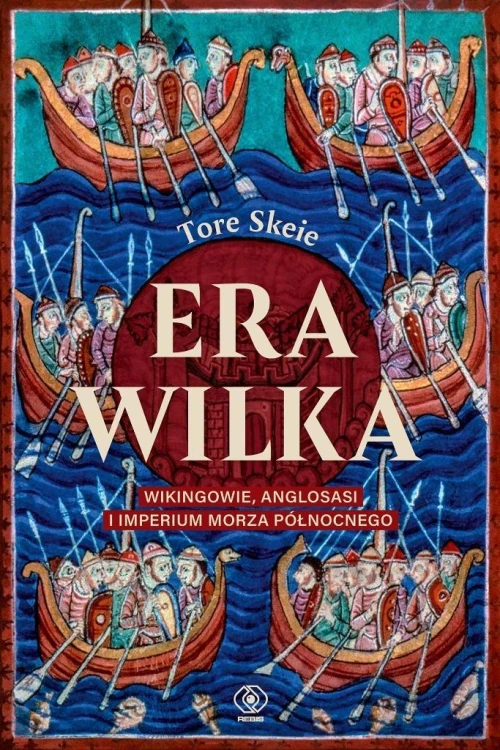 Era Wilka. Wikingowie, Anglosasi i imperium Morza