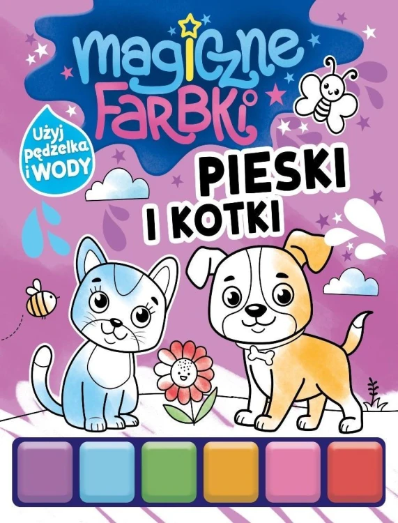 Magiczne farbki. Pieski i kotki, praca zbiorowa