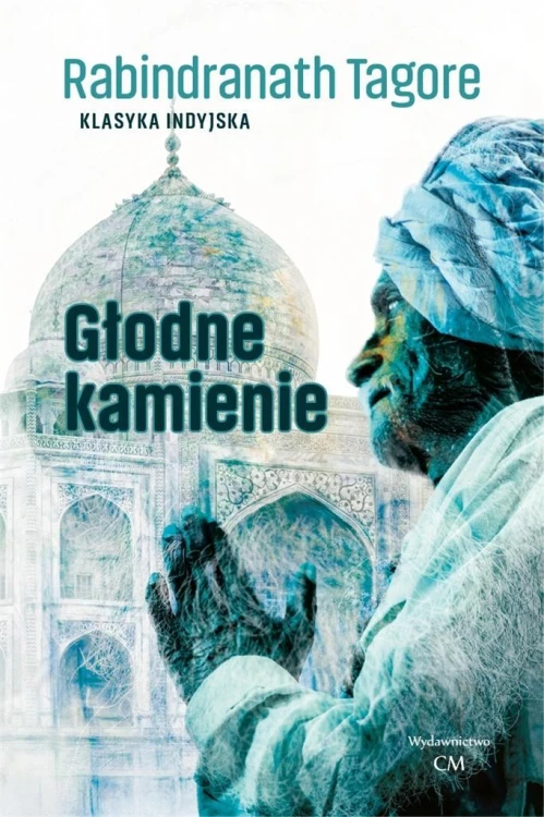 Klasyka. Głodne kamienie, Rabindranath Tagore