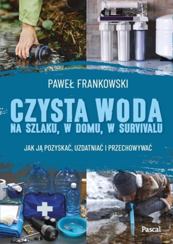 Czysta woda na szlaku, w domu, w survivalu