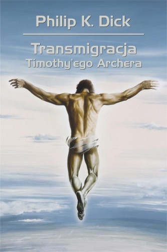 Transmigracja Timothy'ego Archera, Philip K. Dick