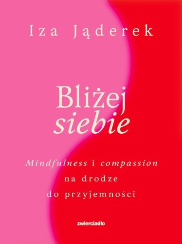 Bliżej siebie. Minfulness i compassion na drodze..