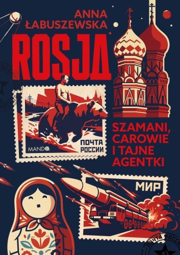 Rosja. Szamani, carowie i tajne agentki