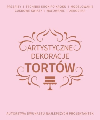 Artystyczne dekoracje tortów, praca zbiorowa