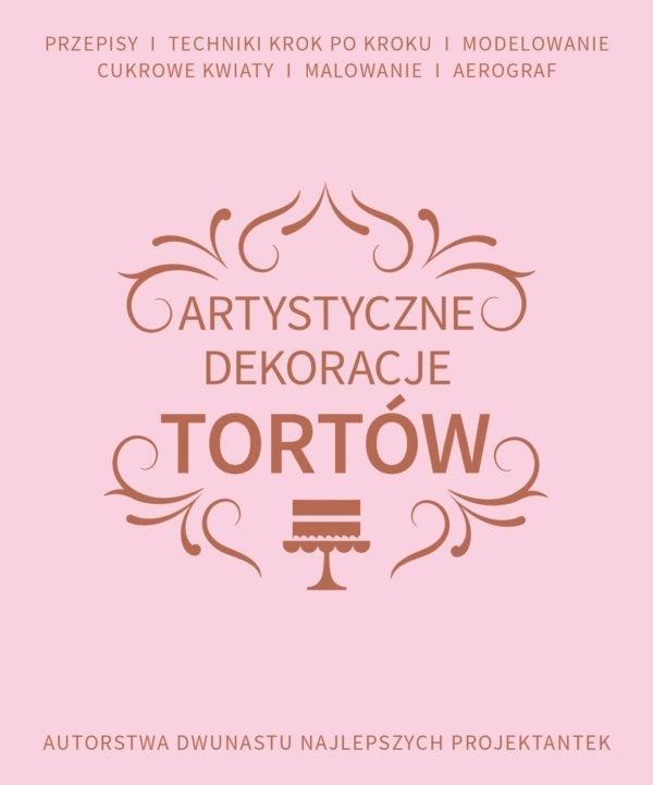 Artystyczne dekoracje tortów, praca zbiorowa