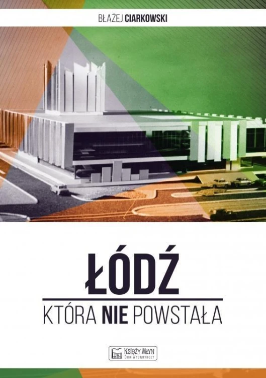 Łódź, która nie powstała, Błażej Ciarkowski