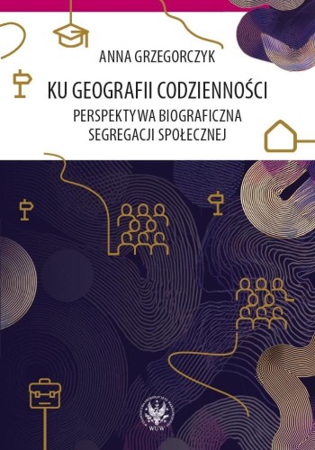 Ku geografii codzienności, Anna Grzegorczyk