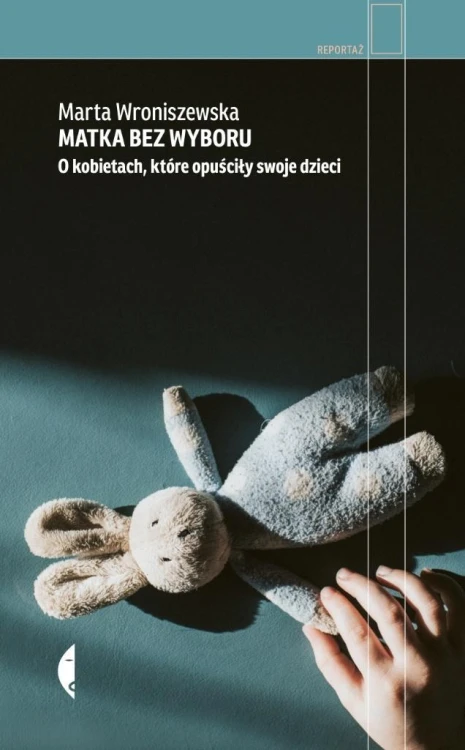 Matka bez wyboru. O kobietach, które opuściły...