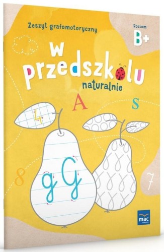W Przedszkolu Naturalnie. Poziom B+ Zeszyt