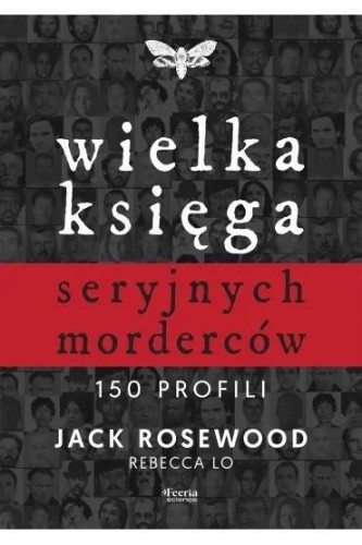 Wielka księga seryjnych morderców. 150 profili
