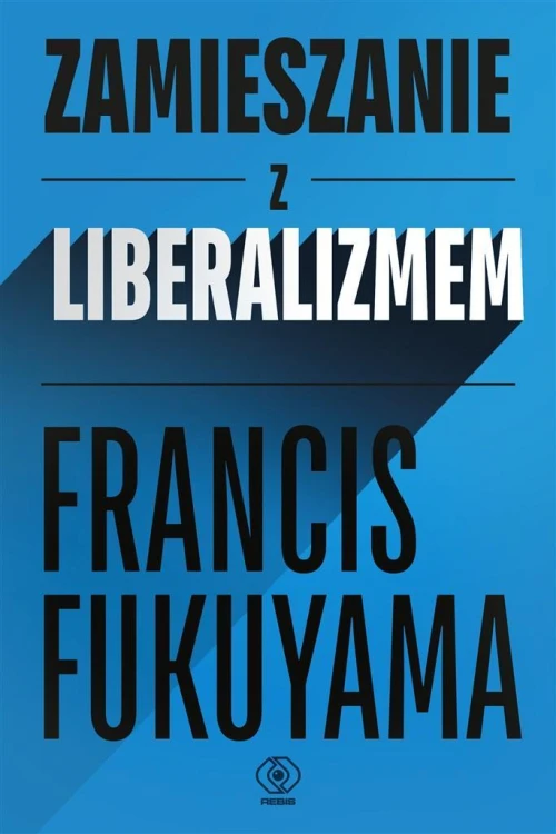 Zamieszanie z liberalizmem, Francis Fukuyama