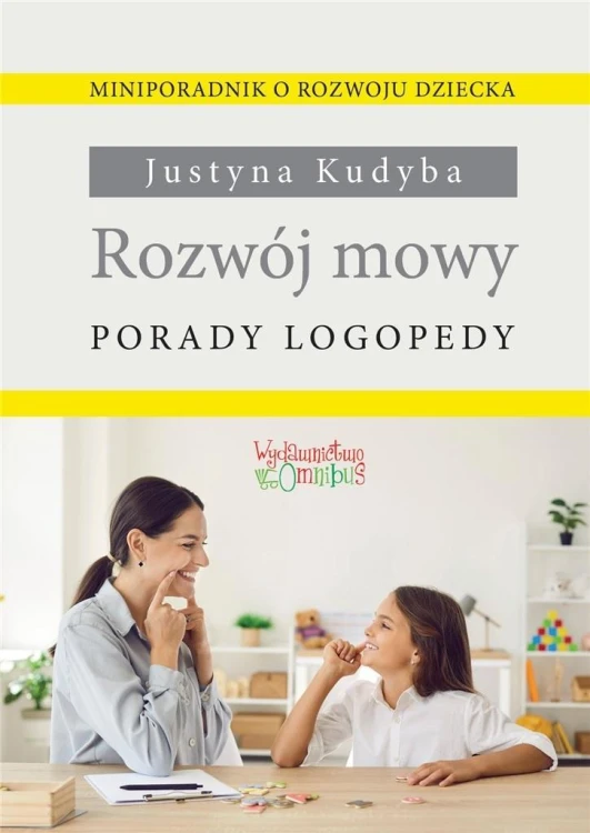 Rozwój mowy. Porady logopedy, Justyna Kudyba