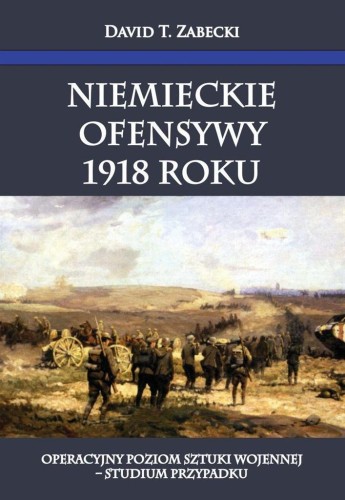 Niemieckie ofensywy 1918 roku, David T. Zabecki