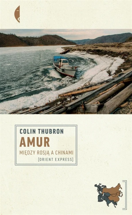 Amur. Między Rosją a Chinami, Colin Thubron