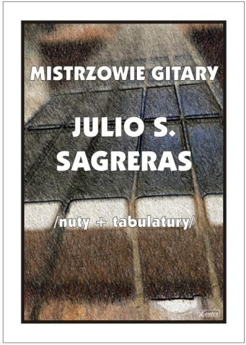 Mistrzowie gitary - Julio S. Sagreras, M. Pawełek