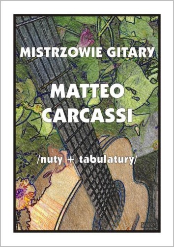 Mistrzowie gitary. Matteo Carcassi, M. Pawełek