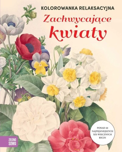Kolorowanka relaksacyjna. Zachwycające kwiaty