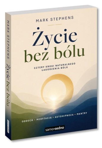 Życie bez bólu. Cztery kroki naturalnego....