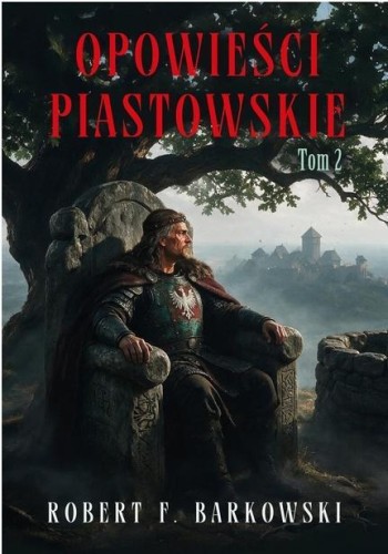 Opowieści piastowskie T.2, Robert F. Barkowski