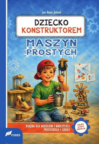 Dziecko konstruktorem maszyn prostych